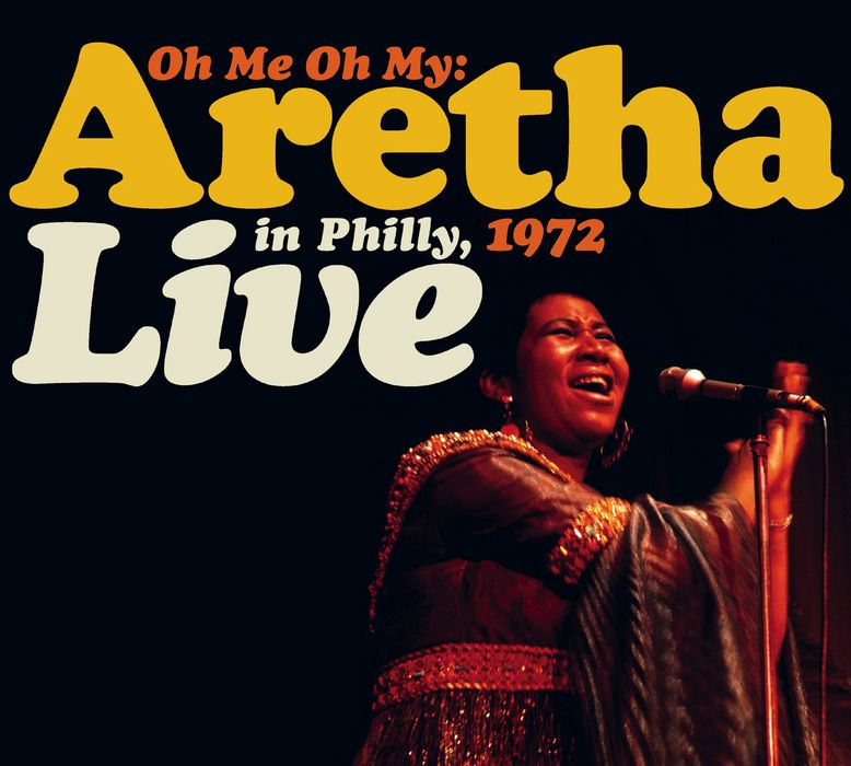 Oh Me, Oh My: Aretha Live In Philly 1972 Cover Art